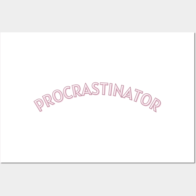 Procrastinator Wall Art by BloomingDiaries